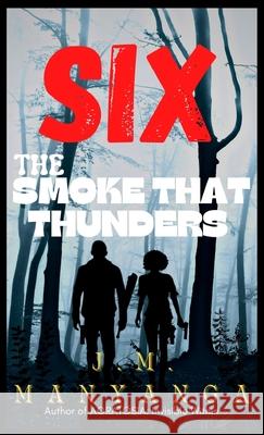 The Smoke That Thunders: A Six Thriller J M Manyanga 9781736788356 Big Brains Publishing LLC