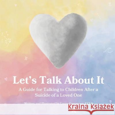 Let\'s Talk About It: A Guide for Talking to Children After a Suicide of a Loved One Laura Camerona Susan Dannen Kristi Kerner 9781736788493 Words Worth Repeating