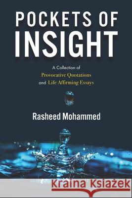 Pockets of Insight.: A Collection of Provocative Quotations and Life-Affirming Essays Rasheed Mohammed 9781736790120