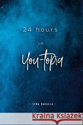 24 hours in You-topia Lena Sakalla 9781736792902 Blurb