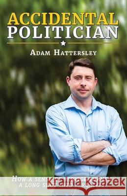 Accidental Politician Adam Hattersley 9781736793237 Adam Hattersley