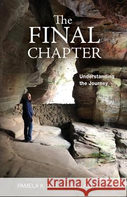 The Final Chapter: Understanding the Journey Pamela K. Mills 9781736794302 Pkm Life Transitions LLC