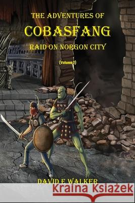 The Adventures of Cobasfang: Raid on Norgon City David E. Walker 9781736795507 W-Thing Publishing LLC