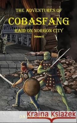 The Adventures of Cobasfang: Raid on Norgon City David E. Walker 9781736795514 W-Thing Publishing LLC