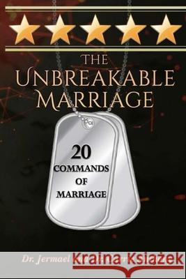The Unbreakable Marriage: 20 Commands of Marriage Carrie Anthony, Jermael Anthony 9781736796405