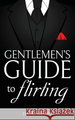 Gentlemen's Guide to Flirting David Sharpe 9781736798409