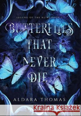 Butterflies That Never Die Aldara Thomas 9781736800577 Aldara Thomas