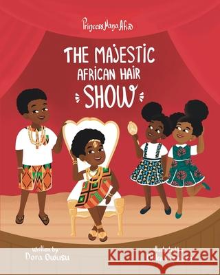 Princess Nana Afia: The Majestic African Hair Show Dora Owusu 9781736803806