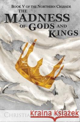 The Madness of Gods and Kings Christian Warren Freed 9781736804452