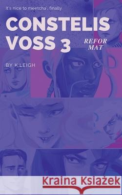 Constelis Voss Vol. 3: Reformat K. Leigh 9781736805329 There Is No Design, LLC