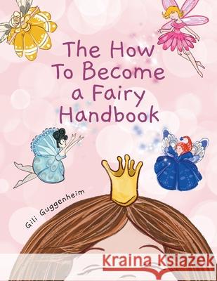 The how to become a fairy handbook Gili Guggenheim Katrina Santucci Brooke Vitale 9781736806104 Mom N Dad Designs