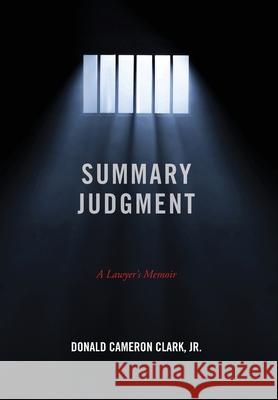 Summary Judgment: A Lawyer's Memoir Donald Cameron Clark 9781736807705