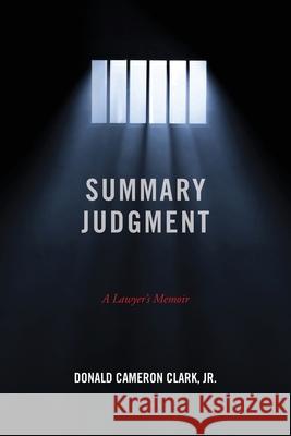 Summary Judgment: A Lawyer's Memoir Donald Cameron Clark 9781736807712