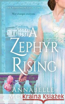 A Zephyr Rising: The Windswept WW1 Saga Prequel Novella Annabelle McCormack   9781736809594 Annabelle McCormack