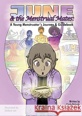 June and the Menstrual Mates: A Young Menstruator's Journey and Guidebook Cynthia Belardo Zachary Leo Abigail Idleman 9781736810200 Menstrual Mates LLC