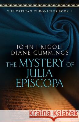 The Mystery of Julia Episcopa John I Rigoli, Diane Cummings 9781736811801 MBA Consulting