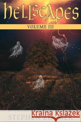 Hellscapes, Volume III Stephen Zimmer Holly Phillippe Fatima Azhar 9781736812549