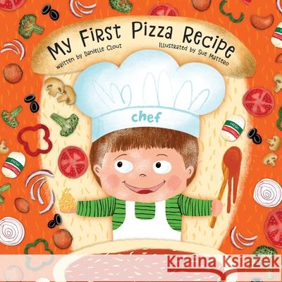 My First Pizza Recipe Sue Mattero Danielle Clout 9781736813317