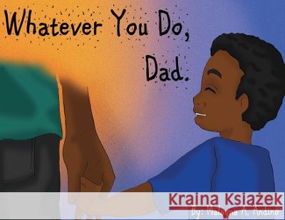 Whatever You Do, Dad. Malayna Andino 9781736814116 Malayna Andino