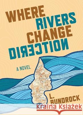 Where Rivers Change Direction L Bundrock   9781736820940 Blue Cactus Press