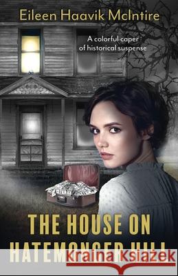 The House on Hatemonger Hill Eileen Haavik McIntire 9781736821404 Amanita Books