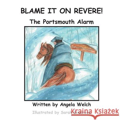 Blame It On Revere!: The Portsmouth Alarm Angela Welch, Sarah Boudreau 9781736821602