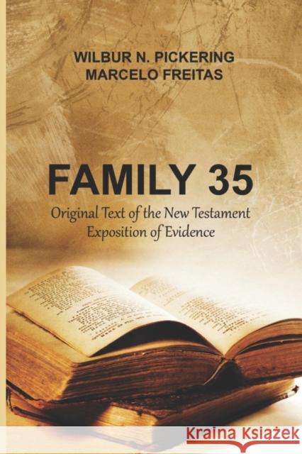 Family 35: Original Text of the New Testament Exposition of Evidence Marcelo Freitas Wilbur N. Pickering 9781736823705 