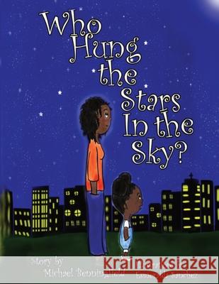 Who Hung the Stars In the Sky? Michael G. Benningfield Esmeralda Sanchez 9781736827024 Michael Benningfield