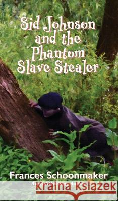 Sid Johnson and the Phantom Slave Stealer Frances Schoonmaker   9781736827888 Auctus Publishers