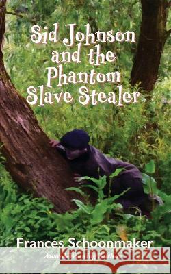Sid Johnson and the Phantom Slave Stealer Frances Schoonmaker   9781736827895 Auctus Publishers