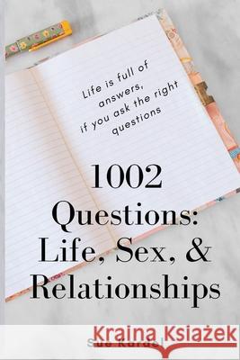 1002 Questions: Life, Sex, and Relationships Sue Kardel 9781736828809 Jebwizard Publishing