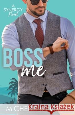 Boss Me: A Boss-Assistant on Vacation Romantic Comedy Michelle McCraw 9781736829479