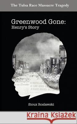 Greenwood Gone: Henry's Story Sioux Roslawski 9781736831212 Editor-911 Books