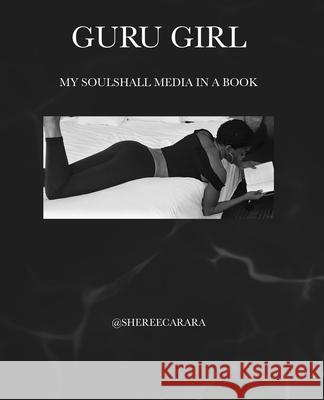 Guru Girl: My Soulshall Media in a Book @Sheree Carara 9781736835500