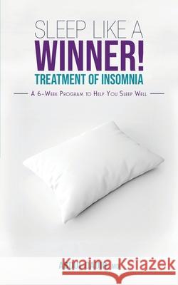 Sleep Like a Winner!: Treatment of Insomnia - A 6 week Program to Help you Sleep Well Abdul Qadir 9781736835708