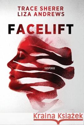 Facelift Trace Sherer Liza Andrews 9781736836668 Trace J. Sherer