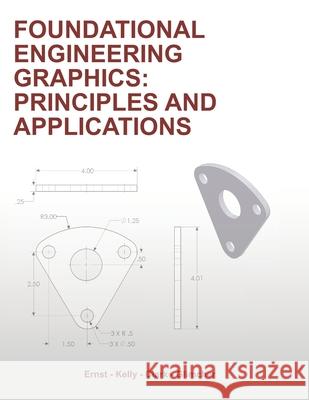 Foundational Engineering Graphics: Principles and Applications Daniel P. Kelly Aaron C. Clark Shelley A. Glimcher 9781736837603