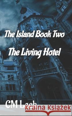 The Island Book Two: The Living Hotel CM Loch 9781736837900