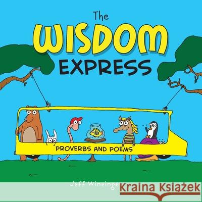 The Wisdom Express: Proverbs and Poems Jeff Wineinger 9781736841068 MindStir Media