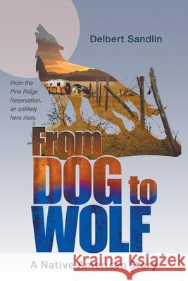 From Dog to Wolf Sandlin, Delbert 9781736841075