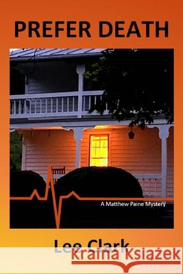 Prefer Death: A Matthew Paine Mystery Lee Clark 9781736842249 Cypress River Media