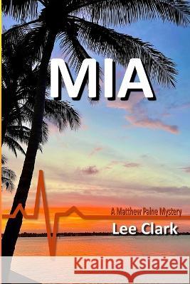 MIA: A Matthew Paine Mystery Lee Clark 9781736842270 Cypress River Media LLC