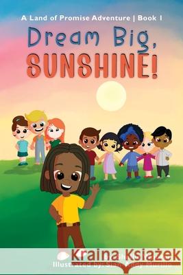 Dream Big, Sunshine Shellie Wooten Sian-Addy Murrillo 9781736843703 Land of Promise Books