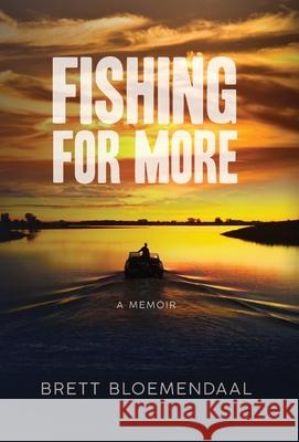 Fishing for More: A Memoir Brett Bloemendaal 9781736846520 Brett Bloemendaal
