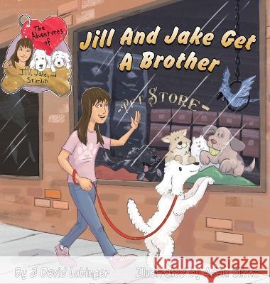The Adventures of Jill, Jake, and Stimlin: Jill And Jake Get A Brother J David Lubinger Adam Slivka  9781736846636 Joseph David Lubinger
