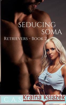 Seducing Soma: Retrievers - Book 2 C a Salo 9781736848715 C. A. Salo