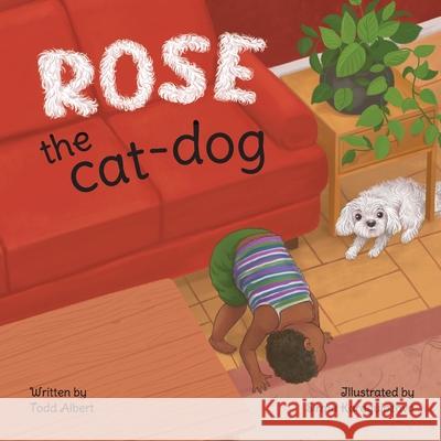 Rose the cat-dog Todd Albert Sirma Karaguiozova 9781736849002