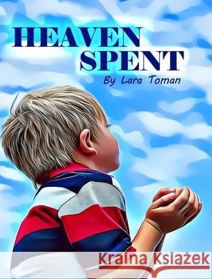 Heaven Spent Lara Toman Lara Toman 9781736851845 Faith & Fain Publishing