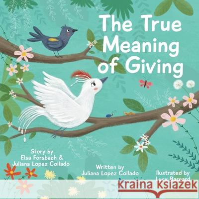The True Meaning of Giving Juliana Lopez Collado, Lucy Barnard 9781736853313 Juliana Lopez Collado