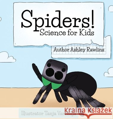 Spiders! Ashley Rawllins Tanja Varcelija 9781736853641